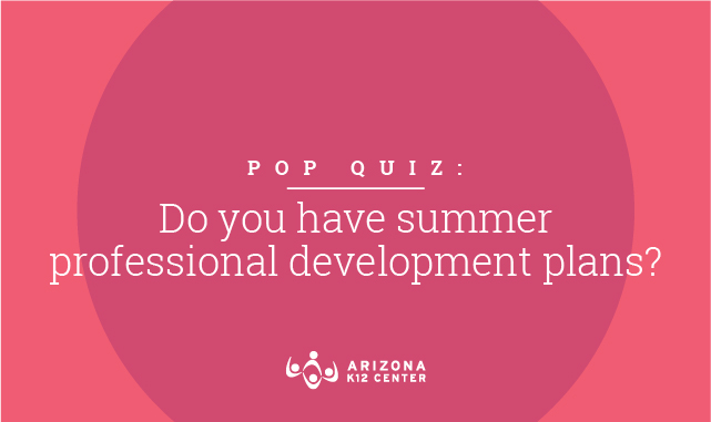 Pop Quiz: Do You Have Summer Professional Development Plans?