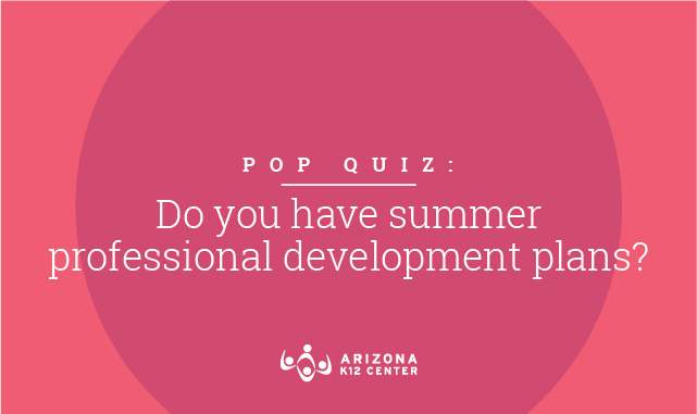 Pop Quiz: Do You Have Summer Professional Development Plans?