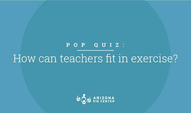 Pop Quiz: How Can Teachers Fit in Exercise?