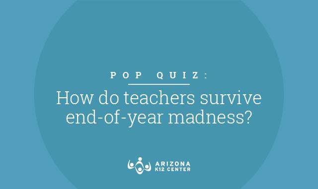 Pop Quiz: How Do Teachers Survive End-of-Year Madness?