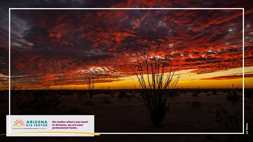 A landscape at dusk in Yuma, Arizona. In the corner is the Arizona K12 Center logo and the text: "No matter where you teach in Arizona, we are your professional home."